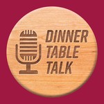 Logo of the podcast Dinner Table Talk Podcast Dinner Table Talk
