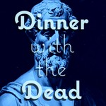 Logo of the podcast Dinner with the Dead! Podcast Dinner with the Dead!