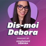 Logo of the podcast Dis-moi Debora Podcast Dis-moi Debora