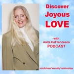 DISCOVER JOYOUS LOVE with Anita DeFrancesco
DISCOVER JOYOUS LOVE with Anita DeFrancesco