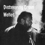 Logo of the podcast Discovering Orson Welles Podcast Discovering Orson Welles