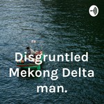 Logo of the podcast Disgruntled Mekong Delta man. Podcast Disgruntled Mekong Delta man.