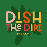 Dish the Dirt Podcast Dish the Dirt