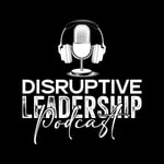 Logo of the podcast Disruptive Leadership Podcast Podcast Disruptive Leadership Podcast