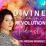 Logo of the podcast Divine Feminine Revolution with Dr. Megan Monday Missing podcast logo