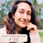Divine Woman Wellness Podcast Divine Woman Wellness