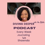 Logo of the podcast Diving Deeper into the Bible Podcast. Weekly Guided Journaling prompts, devotionals, Bible insights, designed to strengthen your faith and empower your journey. Podcast Diving Deeper into the Bible Podcast. Weekly Guided Journaling prompts, devotionals, Bible insights, designed to strengthen your faith and empower your journey.