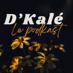 D'Kalé - Le podkast D'Kalé - Le podkast