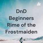 Logo of the podcast DnD Beginners Rime of the Frostmaiden Podcast DnD Beginners Rime of the Frostmaiden