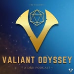 Logo of the podcast DnD Valiant Odyssey - A D&D Podcast Podcast DnD Valiant Odyssey - A D&D Podcast