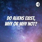 Logo of the podcast Do Aliens exist, why or why not? Podcast Do Aliens exist, why or why not?