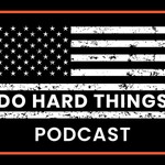 Do Hard Things Podcast: Forge Your Mind & Body Podcast Do Hard Things Podcast: Forge Your Mind & Body