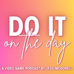 Logo of the podcast Do It On The Day: A Video Game Podcast by Jess McDonell Podcast Do It On The Day: A Video Game Podcast by Jess McDonell