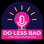 Logo of the podcast Do Less Bad Podcast Do Less Bad