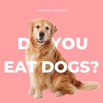 Logo of the podcast Do You Eat Dogs? Podcast Do You Eat Dogs?