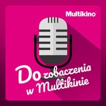 Logo of the podcast Do zobaczenia w Multikinie Podcast Do zobaczenia w Multikinie