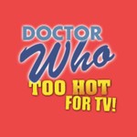 Doctor Who: Too Hot For TV Podcast Doctor Who: Too Hot For TV