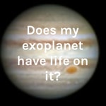 Logo of the podcast Does my exoplanet have life on it? Podcast Does my exoplanet have life on it?