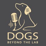Logo of the podcast Dogs Beyond the Lab Podcast Dogs Beyond the Lab