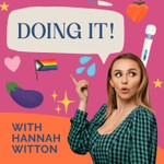 Doing It! with Hannah Witton Podcast Doing It! with Hannah Witton