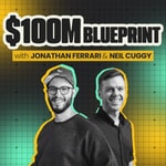 Logo of the podcast $100M Blueprint with Jonathan Ferrari & Neil Cuggy Podcast $100M Blueprint with Jonathan Ferrari & Neil Cuggy