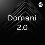 Podcast Domani 2.0