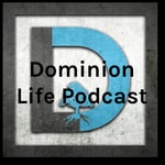 Podcast Dominion Life Podcast