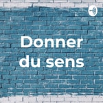 Logo of the podcast Donner du sens Podcast Donner du sens