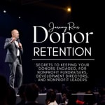 Donor Retention: Secrets to Keeping Your Donors Engaged for Nonprofit Fundraisers, Development Directors, and Nonprofit Leaders