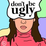 Logo of the podcast Don't Be Ugly Podcast Don't Be Ugly