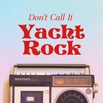 Logo of the podcast Don't Call It Yacht Rock Podcast Don't Call It Yacht Rock