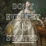 Logo of the podcast Don't Even Get Us Started Podcast Don't Even Get Us Started