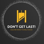Logo of the podcast Don't Get Last! Guillotine Fantasy Football Podcast Podcast Don't Get Last! Guillotine Fantasy Football Podcast