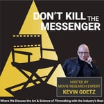 Logo of the podcast Don't Kill the Messenger with Movie Strategist Kevin Goetz Logo of the podcast Don't Kill the Messenger with Movie Strategist Kevin Goetz