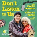 Logo of the podcast Don't Listen To Us with Mandy Patinkin and Kathryn Grody Podcast Don't Listen To Us with Mandy Patinkin and Kathryn Grody