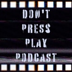 Logo of the podcast Don't Press Play Podcast Podcast Don't Press Play Podcast