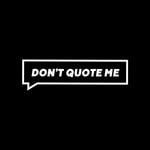 Logo of the podcast Don’t Quote Me Logo of the podcast Don’t Quote Me