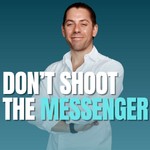 Dont Shoot The Messenger Podcast Dont Shoot The Messenger