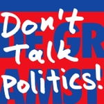Don’t Talk Politics! Podcast Don’t Talk Politics!
