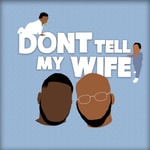 Podcast Don't Tell My Wife Podcast