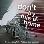 don't try this at home Podcast don't try this at home