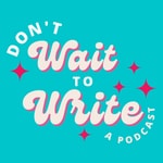 Logo of the podcast Don't Wait to Write - Your Pocket Writing Coach Podcast Don't Wait to Write - Your Pocket Writing Coach