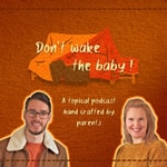 Don't wake the baby!