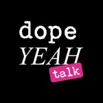 dopeYEAH talk Podcast dopeYEAH talk