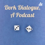 Logo of the podcast Dork Dialogue, A Podcast Podcast Dork Dialogue, A Podcast