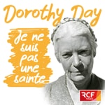 Podcast Dorothy Day : "Je ne suis pas une sainte"