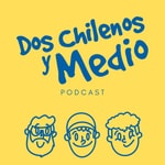 Logo of the podcast Dos Chilenos y Medio Podcast Dos Chilenos y Medio