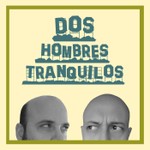 Logo of the podcast Dos Hombres Tranquilos Podcast Dos Hombres Tranquilos