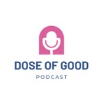 Dose of Good Podcast Dose of Good