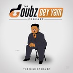 Logo of the podcast Doubz Dey Yarn Podcast Doubz Dey Yarn